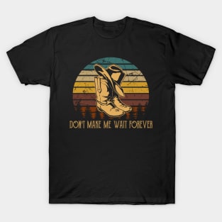 Don't Make Me Wait Forever Cowboy Boots T-Shirt